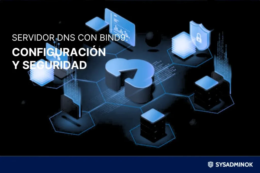 Servidor DNS con BIND9: Configuración y seguridad- SysAdminOK